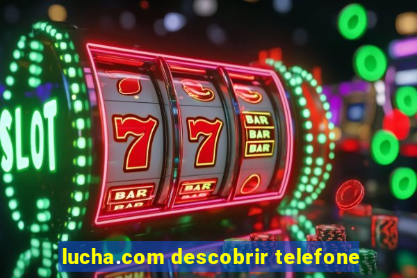 lucha.com descobrir telefone